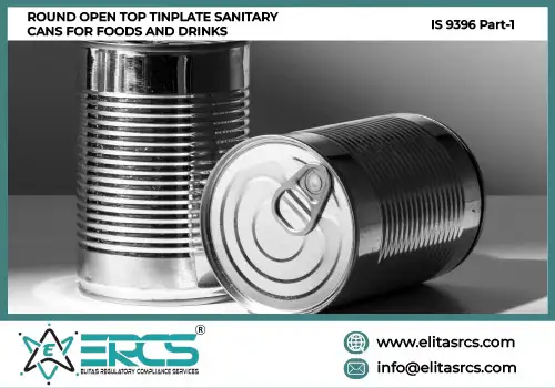 BIS Certification for Round Open Top Sanitary Cans for Foods and Drinks under IS 9396 Part-1